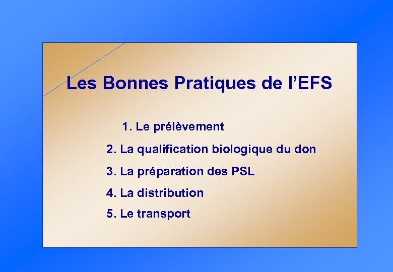 Les Bonnes Pratiques de l’EFS 1. Le prélèvement 2. La qualification biologique du don