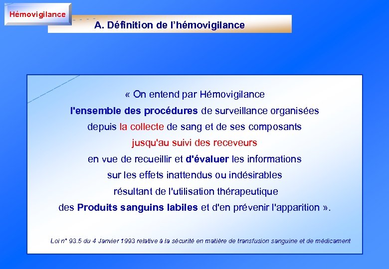 Hémovigilance A. Définition de l’hémovigilance « On entend par Hémovigilance l'ensemble des procédures de