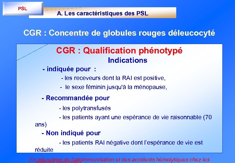 PSL A. Les caractéristiques des PSL CGR : Concentre de globules rouges déleucocyté CGR