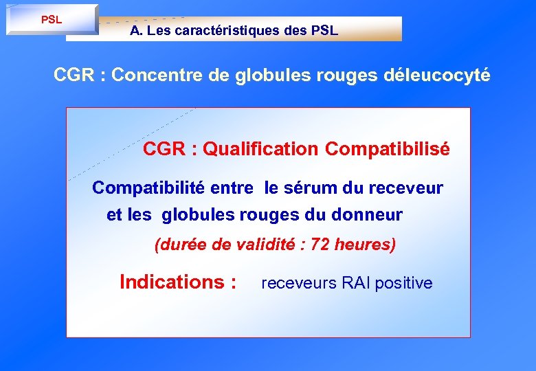 PSL A. Les caractéristiques des PSL CGR : Concentre de globules rouges déleucocyté CGR