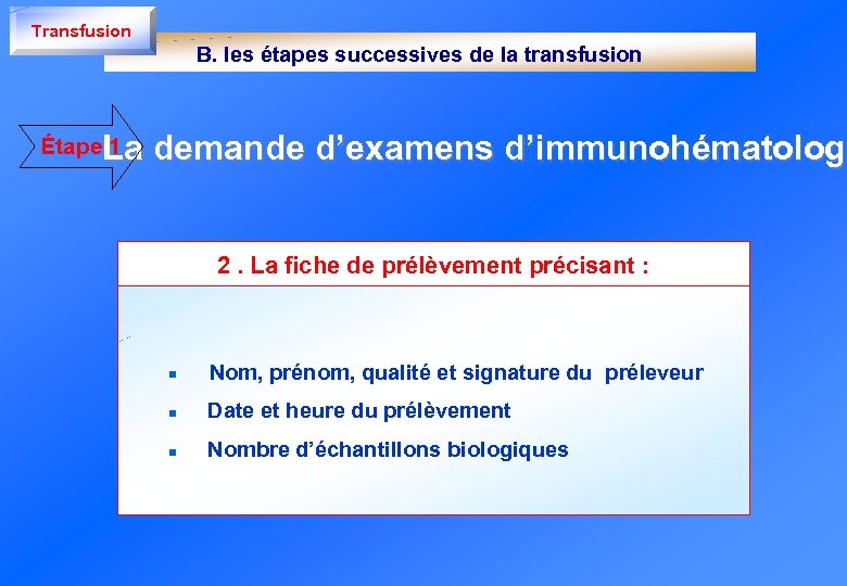 Transfusion B. les étapes successives de la transfusion Étape 1 La demande d’examens d’immunohématologi