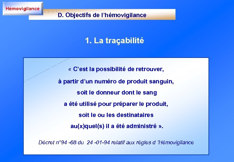 Hémovigilance D. Objectifs de l’hémovigilance 1. La traçabilité « C’est la possibilité de retrouver,