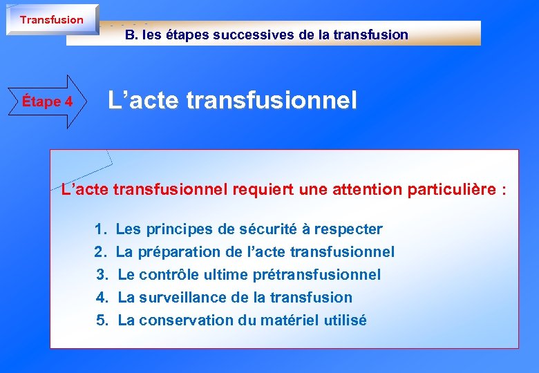 Transfusion B. les étapes successives de la transfusion Étape 4 L’acte transfusionnel requiert une