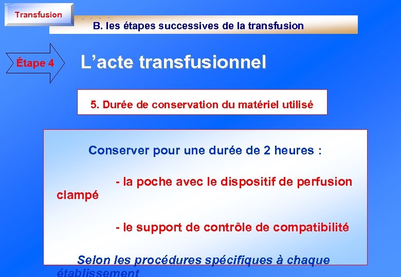 Transfusion B. les étapes successives de la transfusion Étape 4 L’acte transfusionnel 5. Durée