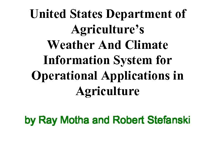 United States Department of Agriculture’s Weather And Climate Information System for Operational Applications in