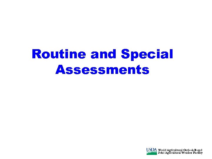 Routine and Special Assessments World Agricultural Outlook Board Joint Agricultural Weather Facility 
