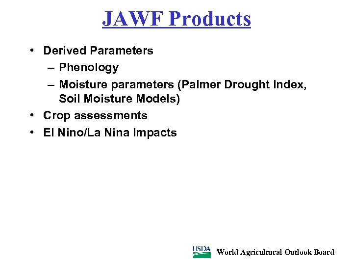 JAWF Products • Derived Parameters – Phenology – Moisture parameters (Palmer Drought Index, Soil