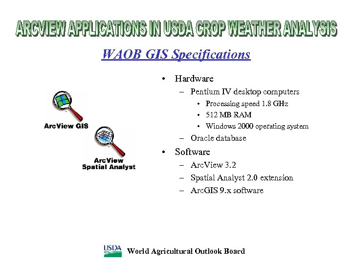 WAOB GIS Specifications • Hardware – Pentium IV desktop computers • Processing speed 1.