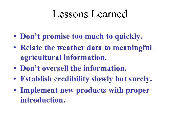 Lessons Learned • Don’t promise too much to quickly. • Relate the weather data