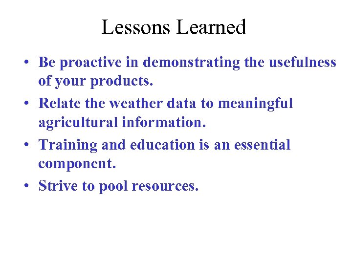 Lessons Learned • Be proactive in demonstrating the usefulness of your products. • Relate
