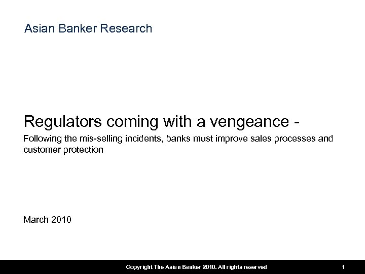 Asian Banker Research Regulators coming with a vengeance Following the mis-selling incidents, banks must