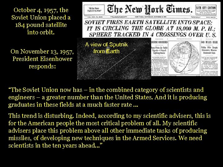 October 4, 1957, the Soviet Union placed a 184 pound satellite into orbit. On
