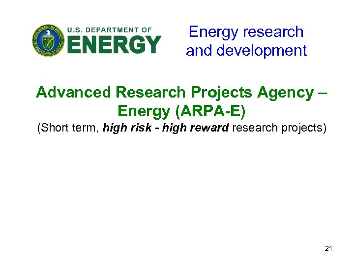Energy research and development Advanced Research Projects Agency – Energy (ARPA-E) (Short term, high
