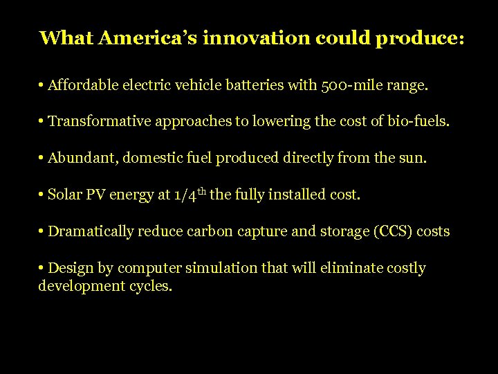 What America’s innovation could produce: • Affordable electric vehicle batteries with 500 -mile range.