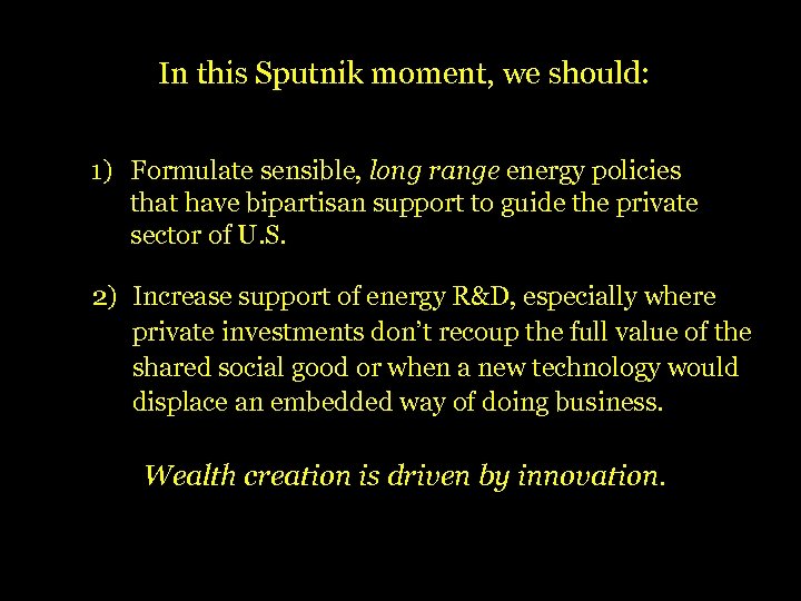 In this Sputnik moment, we should: 1) Formulate sensible, long range energy policies that