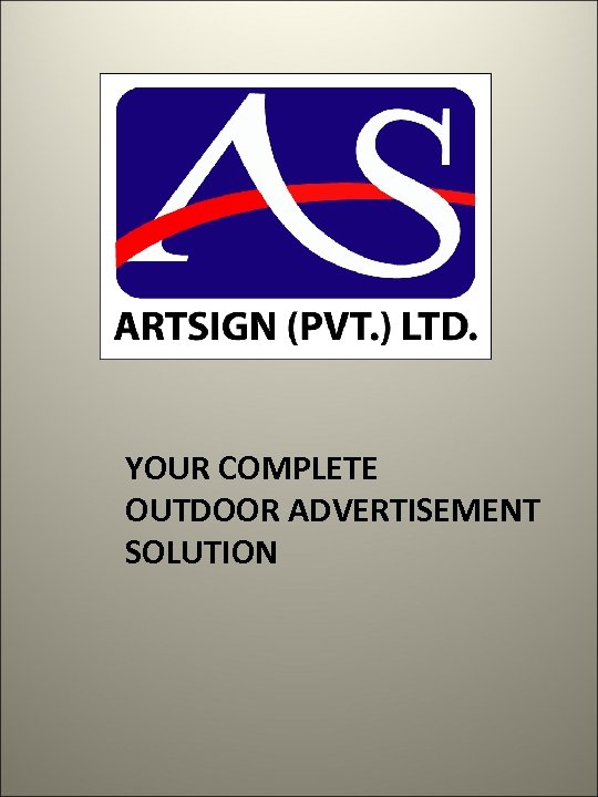 YOUR COMPLETE OUTDOOR ADVERTISEMENT SOLUTION 