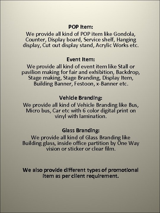  POP Item: We provide all kind of POP item like Gondola, Counter, Display