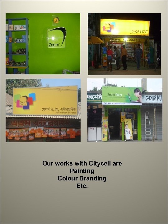 Our works with Citycell are Painting Colour Branding Etc. 