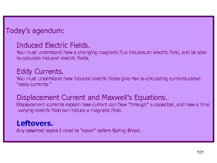 Today’s agendum: Induced Electric Fields. You must understand how a changing magnetic flux induces