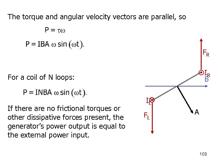 The torque and angular velocity vectors are parallel, so FR IR B For a