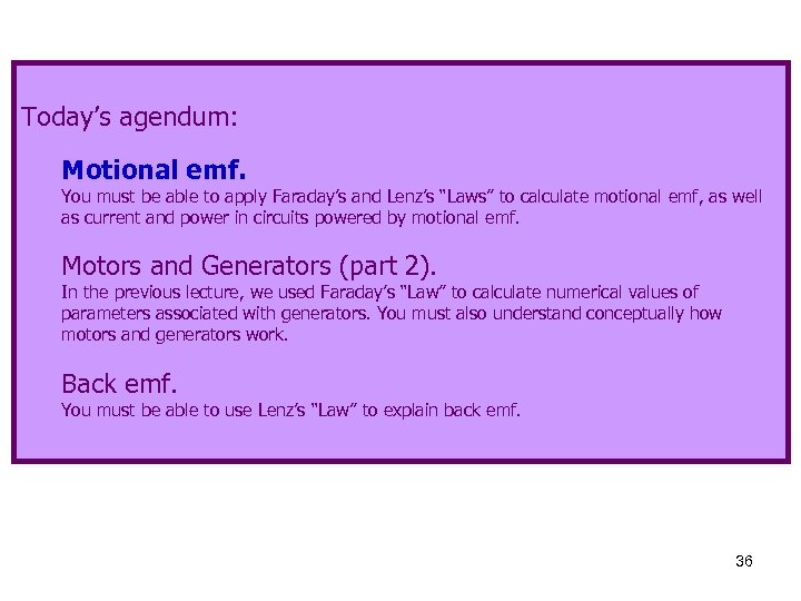 Today’s agendum: Motional emf. You must be able to apply Faraday’s and Lenz’s “Laws”