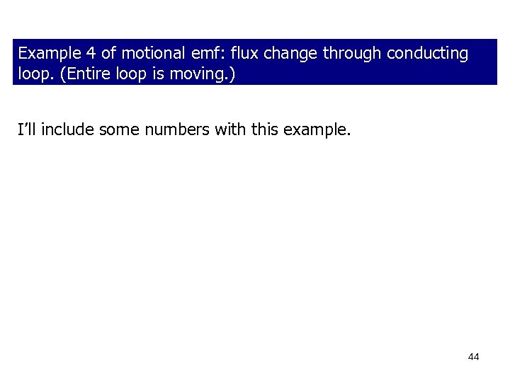 Example 4 of motional emf: flux change through conducting loop. (Entire loop is moving.