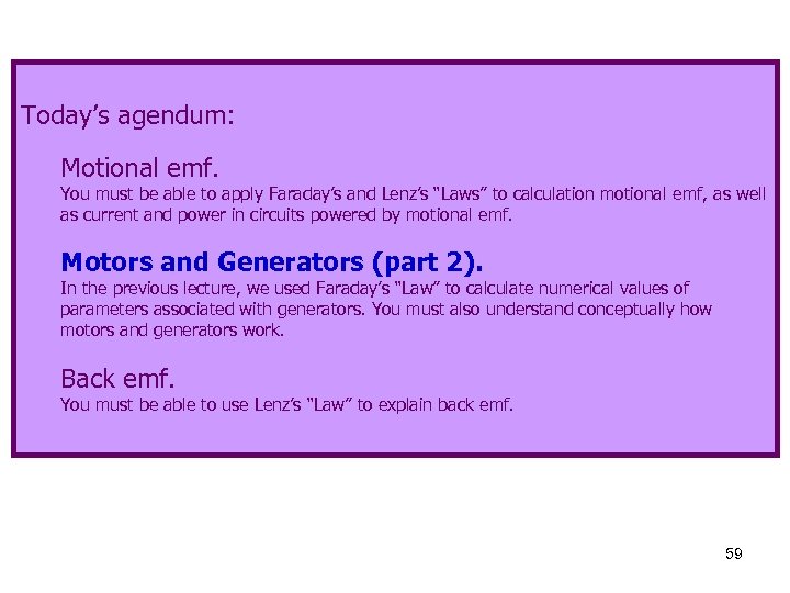 Today’s agendum: Motional emf. You must be able to apply Faraday’s and Lenz’s “Laws”