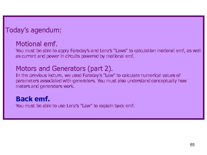 Today’s agendum: Motional emf. You must be able to apply Faraday’s and Lenz’s “Laws”