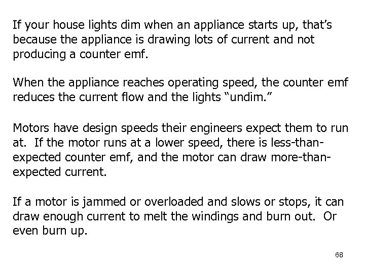 If your house lights dim when an appliance starts up, that’s because the appliance