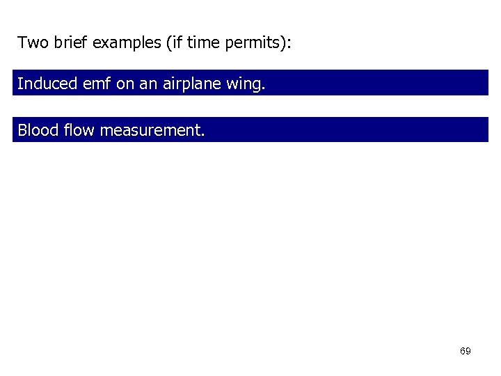 Two brief examples (if time permits): Induced emf on an airplane wing. Blood flow