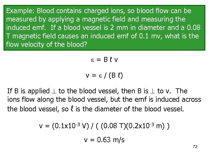 Example: Blood contains charged ions, so blood flow can be measured by applying a