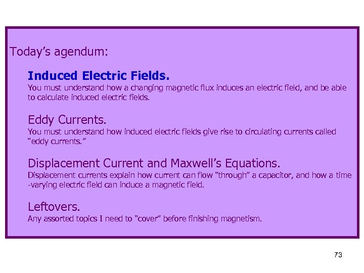 Today’s agendum: Induced Electric Fields. You must understand how a changing magnetic flux induces