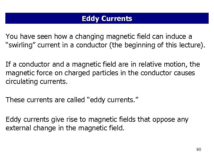 Eddy Currents You have seen how a changing magnetic field can induce a “swirling”