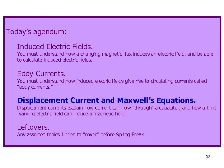 Today’s agendum: Induced Electric Fields. You must understand how a changing magnetic flux induces