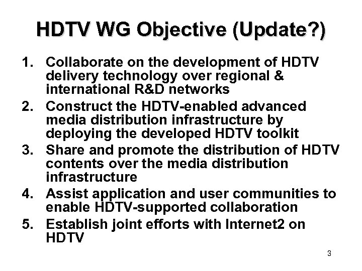 HDTV WG Objective (Update? ) 1. Collaborate on the development of HDTV delivery technology