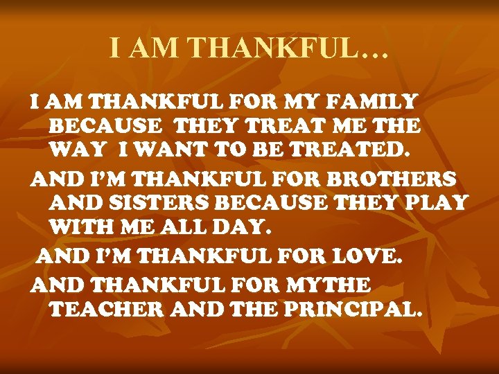 I AM THANKFUL… I AM THANKFUL FOR MY FAMILY BECAUSE THEY TREAT ME THE