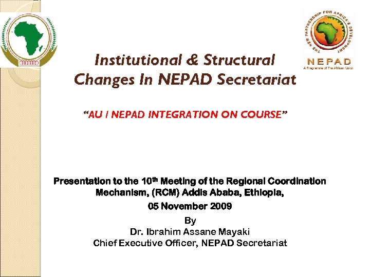 Institutional & Structural Changes In NEPAD Secretariat “AU / NEPAD INTEGRATION ON COURSE” Presentation