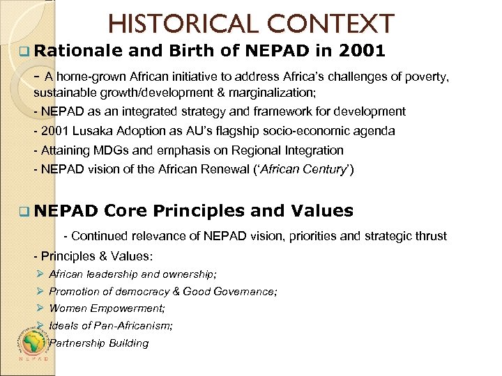 HISTORICAL CONTEXT q Rationale and Birth of NEPAD in 2001 - A home-grown African