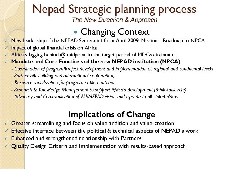 Nepad Strategic planning process The New Direction & Approach Changing Context New leadership of