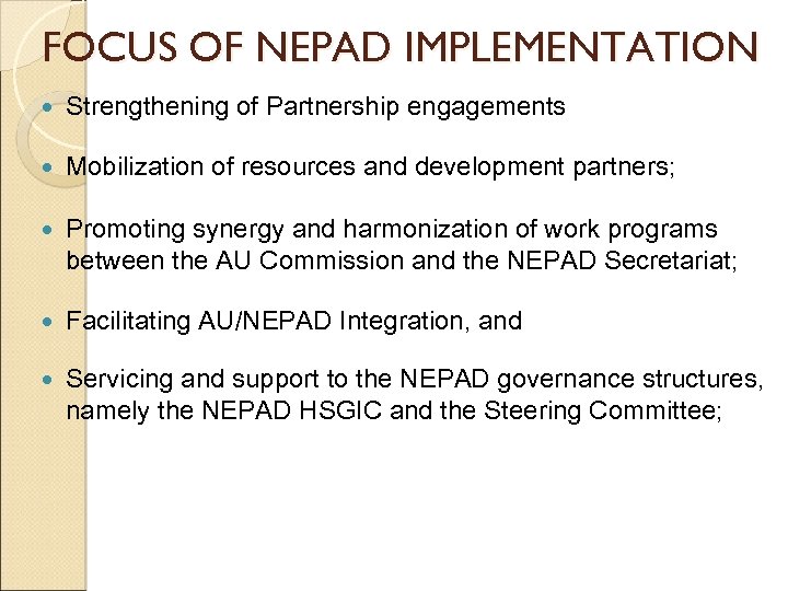 FOCUS OF NEPAD IMPLEMENTATION Strengthening of Partnership engagements Mobilization of resources and development partners;