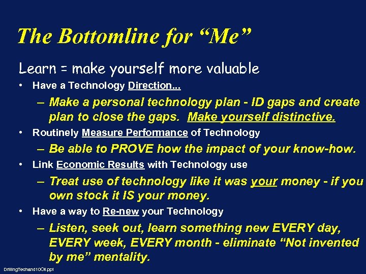 The Bottomline for “Me” Learn = make yourself more valuable • Have a Technology