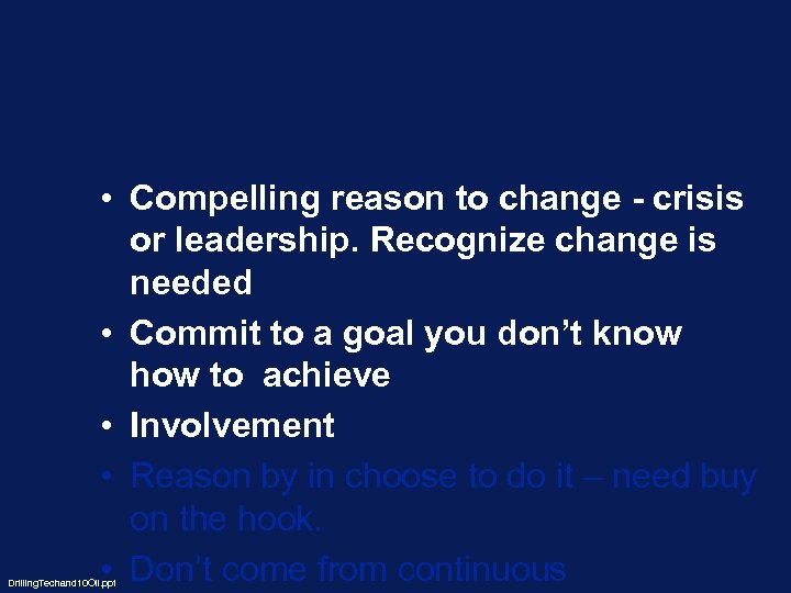  • Compelling reason to change - crisis or leadership. Recognize change is needed