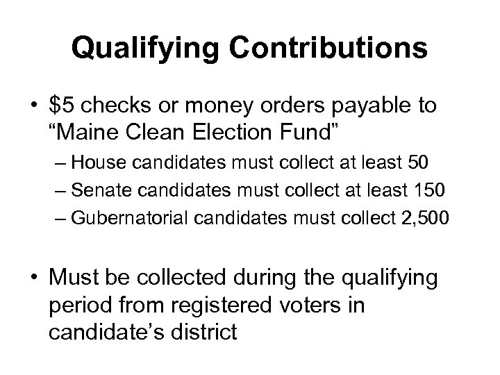 Qualifying Contributions • $5 checks or money orders payable to “Maine Clean Election Fund”
