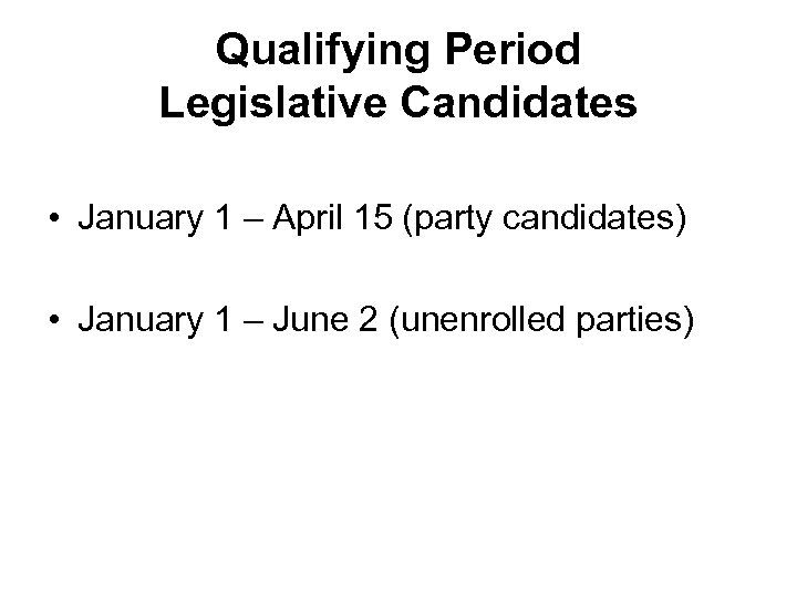 Qualifying Period Legislative Candidates • January 1 – April 15 (party candidates) • January