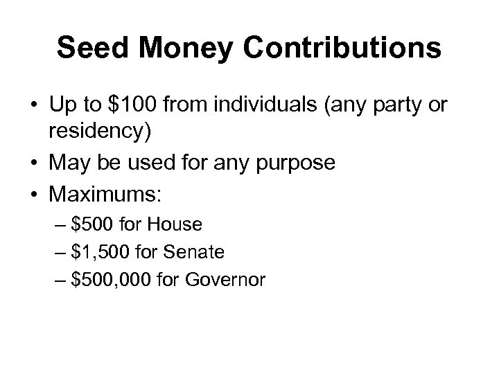 Seed Money Contributions • Up to $100 from individuals (any party or residency) •