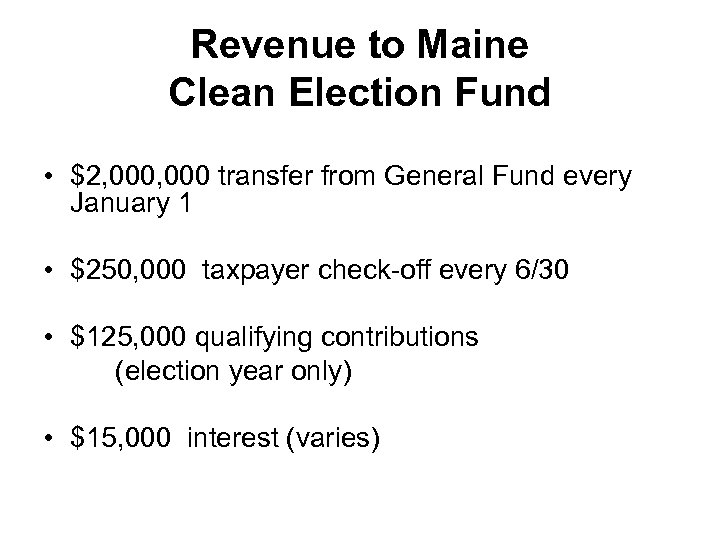 Revenue to Maine Clean Election Fund • $2, 000 transfer from General Fund every
