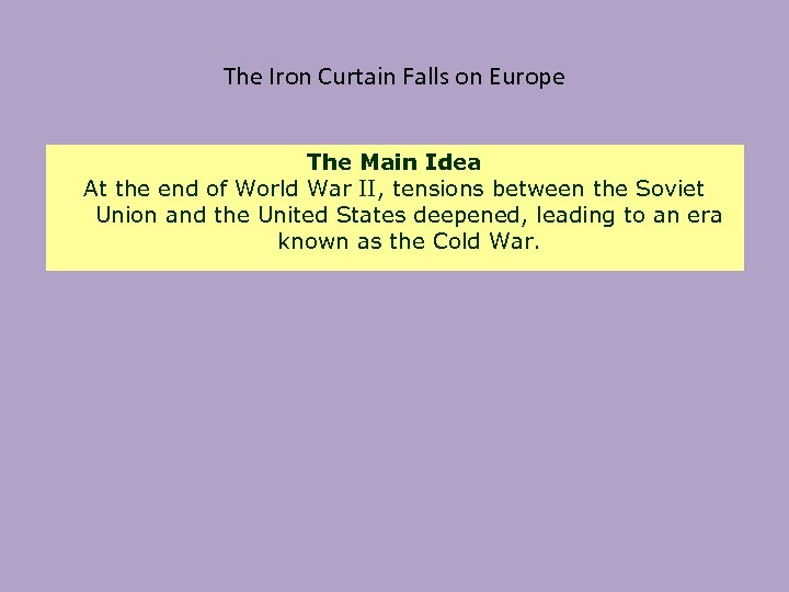 The Iron Curtain Falls on Europe The Main Idea At the end of World
