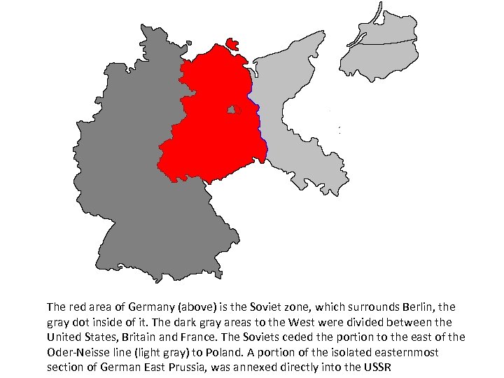 The red area of Germany (above) is the Soviet zone, which surrounds Berlin, the
