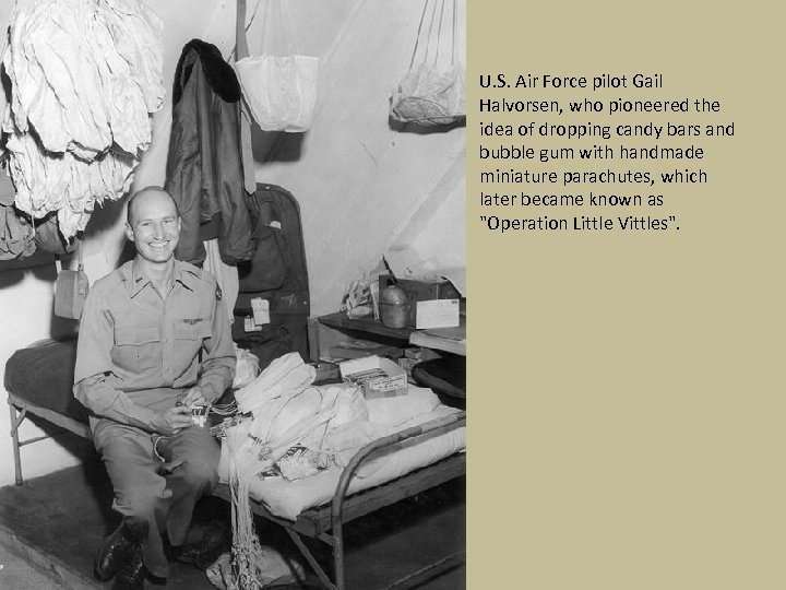 U. S. Air Force pilot Gail Halvorsen, who pioneered the idea of dropping candy