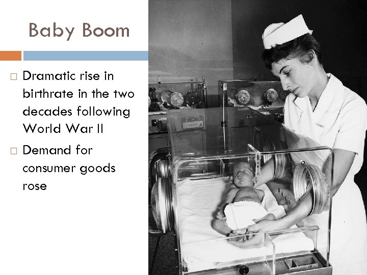 Baby Boom Dramatic rise in birthrate in the two decades following World War II